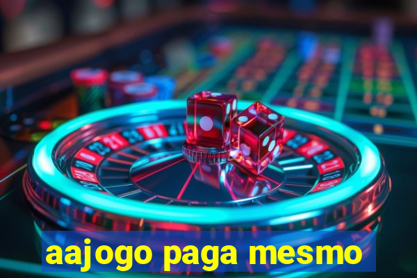 aajogo paga mesmo